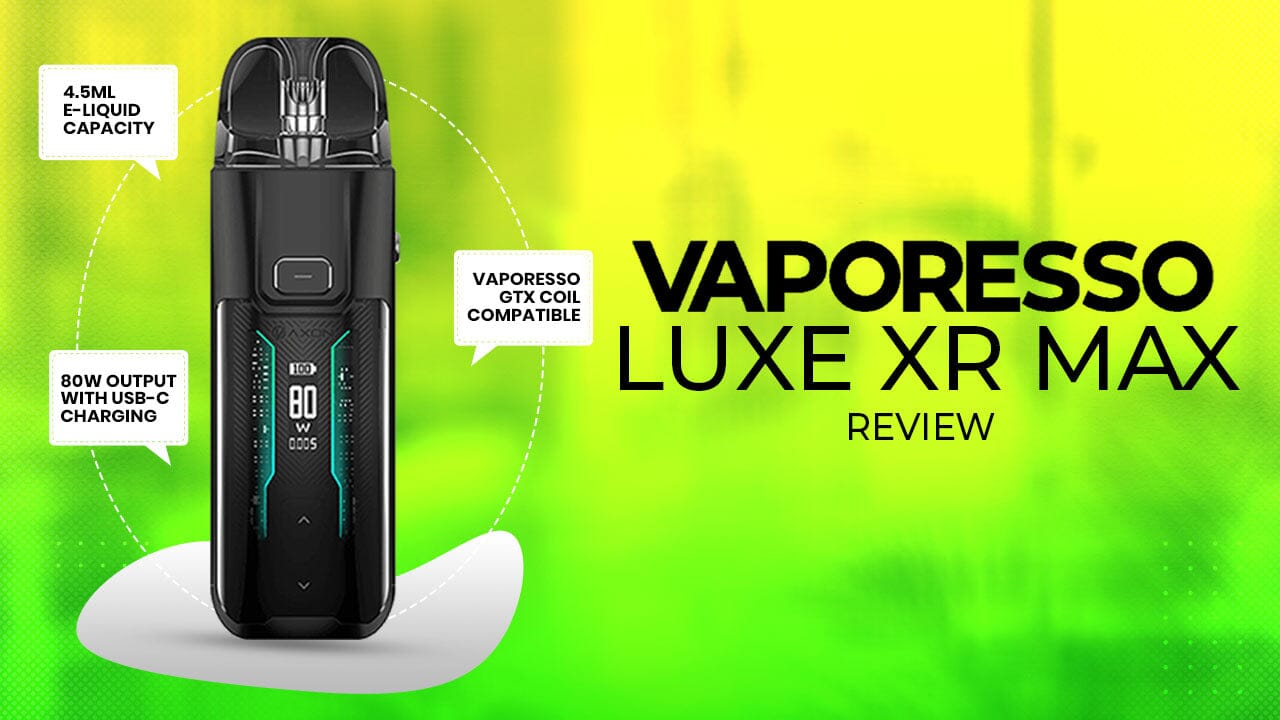 Vaporesso Luxe XR MAX Pod Kit Review